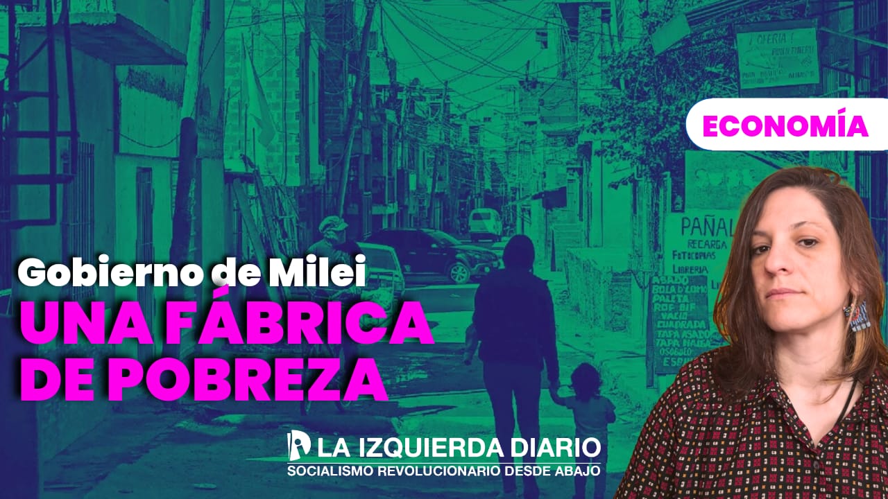 [Video] 5,4 millones de nuevos pobres con el gobierno de Milei