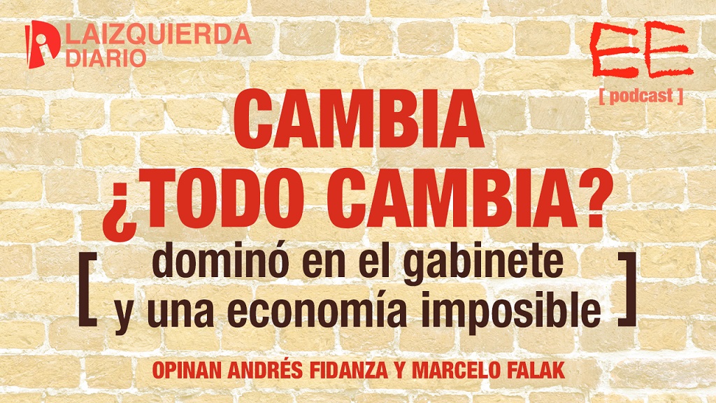 Cambia ¿todo cambia?: dominó en el gabinete y una economía imposible