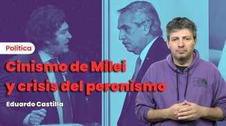 El cinismo de Milei y la crisis del peronismo