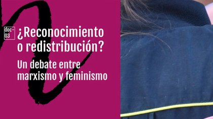 ¿Redistribución o reconocimiento? Un debate entre marxismo y feminismo