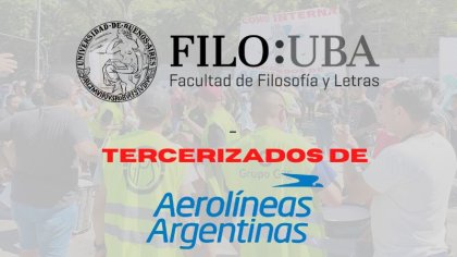 Filosofía y Letras de la UBA y la carrera de Historia apoyan la lucha de los tercerizados de Aerolíneas Argentinas