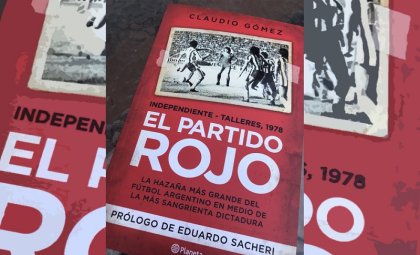 Independiente, a 40 años del “partido rojo”: campeón con 8 jugadores contra 11 del favorito del genocida Menéndez