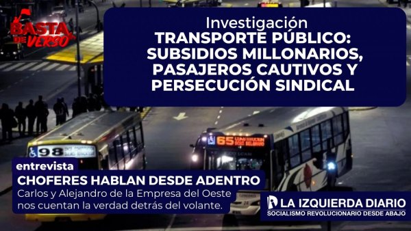 Transporte público: subsidios millonarios, pasajeros cautivos y persecución sindical