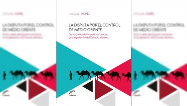 La disputa por el control de Medio Oriente, de Ezequiel Kopel