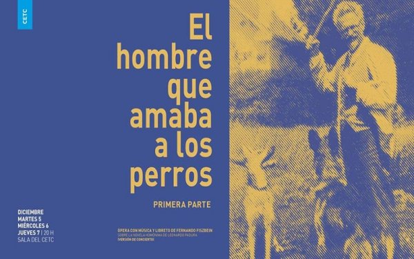 Ópera en el Colón: El hombre que amaba a los perros