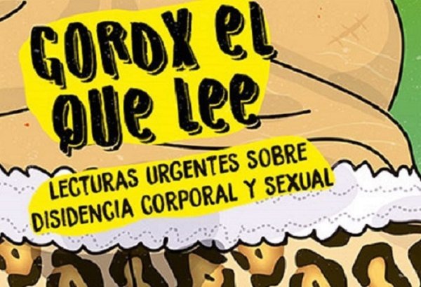 Gordx el que lee, lecturas urgentes sobre disidencia corporal y sexual